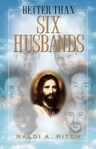 Better Than Six Husbands - Naldi A. Ritch - Books - Xulon Press - 9781591609834 - August 26, 2003