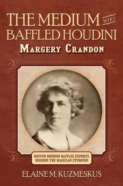 Cover for Elaine M Kuzmeskus · The Medium Who Baffled Houdini (Paperback Book) (2015)