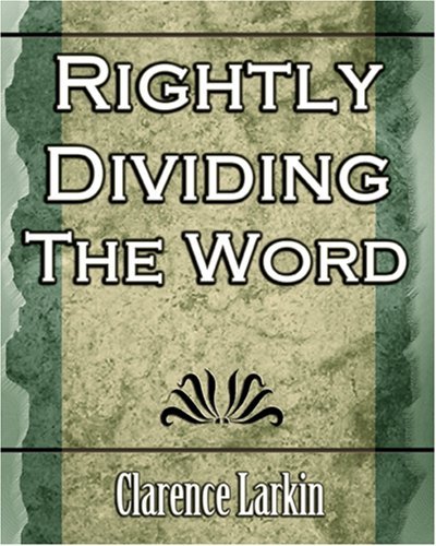 Rightly Dividing the Word (Religion) - Clarence Larkin - Bøger - Book Jungle - 9781594624834 - 19. oktober 2006