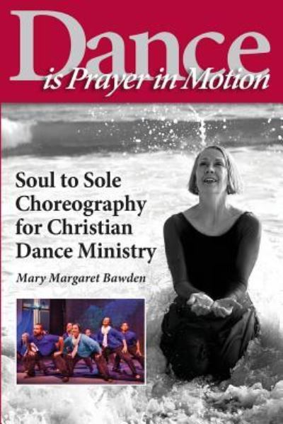 Cover for Mary Margaret Bawden · Dance is Prayer in Motion : Soul to Sole Choreography for Christian Dance Ministry (Paperback Book) (2016)