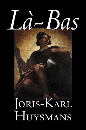 La-bas - Joris-karl Huysmans - Kirjat - Aegypan - 9781598189834 - perjantai 1. syyskuuta 2006