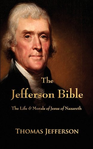 The Jefferson Bible: the Life and Morals of Jesus of Nazareth - Thomas Jefferson - Livros - Watchmaker Publishing - 9781603863834 - 3 de setembro de 2010