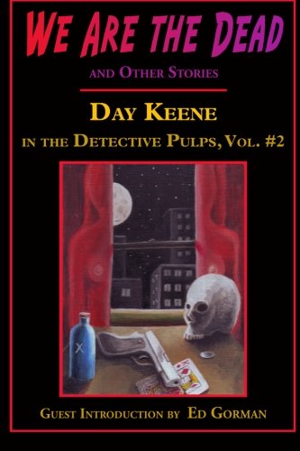 We Are the Dead and Other Stories: Day Keene in the Detective Pulps Volume II - Day Keene - Books - Ramble House - 9781605434834 - November 19, 2010