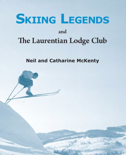 Skiing Legends and the Laurentian Lodge Club - Catharine Mckenty - Books - Light Messages - 9781611530834 - September 3, 2013