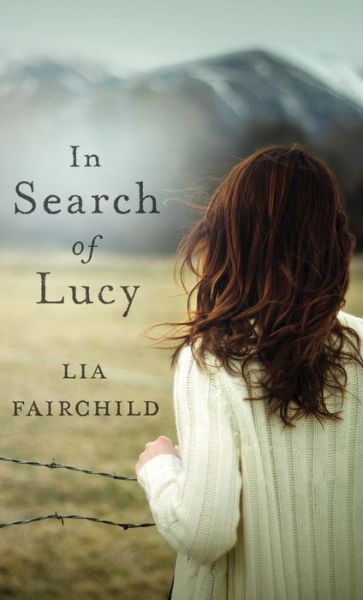 Cover for Lia Fairchild · In Search of Lucy: a Novel (Paperback Book) (2012)