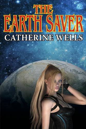 Cover for Catherine Wells · The Earth Saver (Paperback Book) (2014)