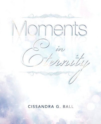 Cover for Cissandra G. Ball · Moments in Eternity (Pocketbok) (2010)