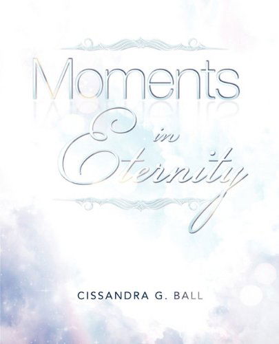 Cover for Cissandra G. Ball · Moments in Eternity (Paperback Book) (2010)