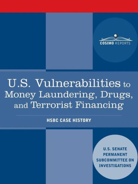 U.s. Vulnerabilities to Money Laundering, Drugs, and Terrorist Financing: Hsbc Case History - Us Senate Investigations Subcommittee - Książki - Cosimo Reports - 9781616407834 - 1 grudnia 2012