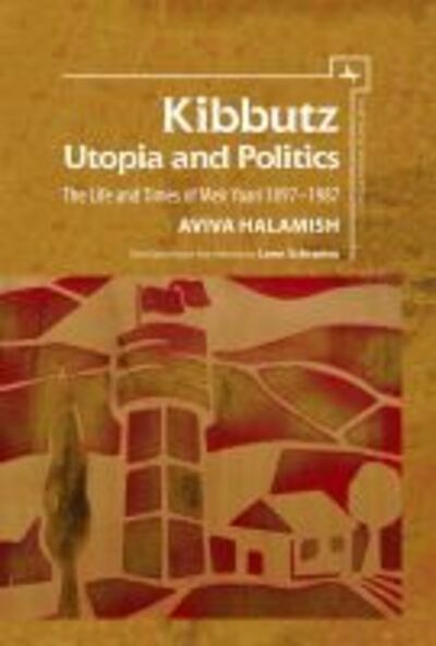 Cover for Aviva Halamish · Kibbutz: Utopia and Politics: The Life and Times of Meir Yaari, 18971987 - Israel: Society, Culture, and History (Paperback Book) (2018)