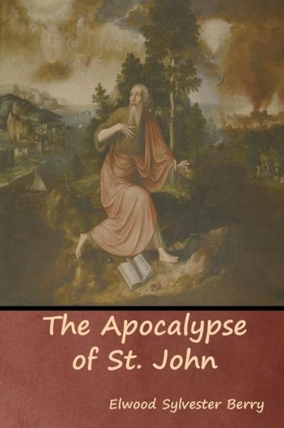 Cover for Elwood Sylvester Berry · The Apocalypse of St. John (Paperback Book) (2018)