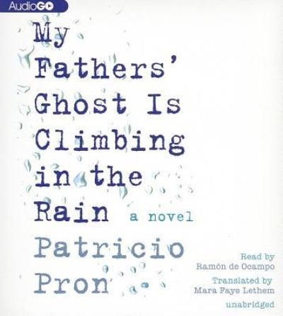 Cover for Patricio Pron · My Fathers' Ghost Is Climbing in the Rain (CD) (2013)