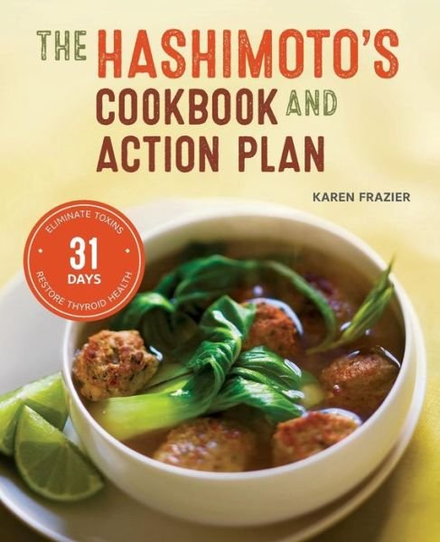 Cover for Karen Frazier · The Hashimoto's Cookbook and Action Plan: 31 Days to Eliminate Toxins and Restore Thyroid Health Through Diet (Taschenbuch) (2015)