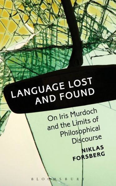 Cover for Forsberg, Dr. Niklas (Uppsala University, Sweden) · Language Lost and Found: On Iris Murdoch and the Limits of Philosophical Discourse (Hardcover Book) (2013)