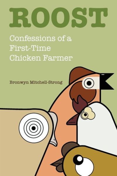 Cover for Bronwyn Mitchell-Strong · Roost Confessions of a First-Time Chicken Farmer (Paperback Book) (2018)