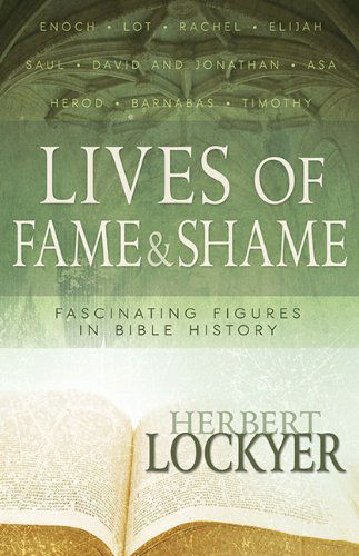 Cover for Herbert Lockyer · Lives of Fame &amp; Shame: Lives of Fame &amp; Shame: Fascinating Figures in Bible History (Paperback Book) (2014)