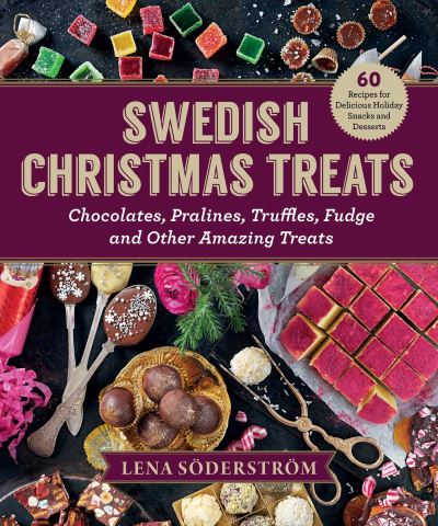 Cover for Lena Soderstrom · Swedish Christmas Treats: 60 Recipes for Delicious Holiday Snacks and Desserts—Chocolates, Cakes, Truffles, Fudge, and Other Amazing Sweets (Hardcover Book) (2022)