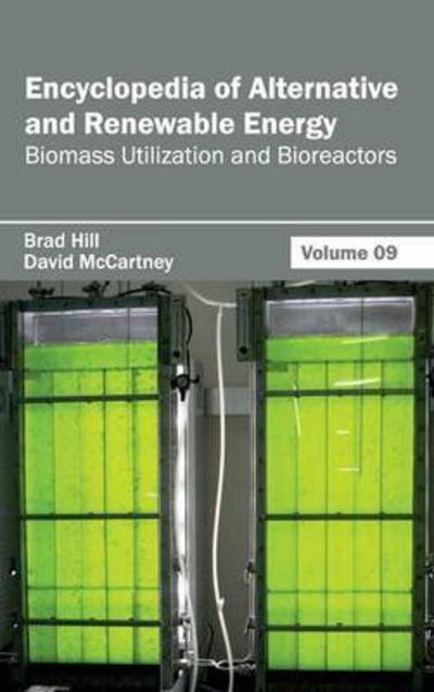 Cover for Brad Hill · Encyclopedia of Alternative and Renewable Energy: Volume 09 (Biomass Utilization and Bioreactors) (Hardcover Book) (2015)
