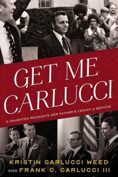Cover for Kristin Carlucci Weed · Get Me Carlucci: A Daughter Recounts Her Father's Legacy of Service (Hardcover Book) (2024)