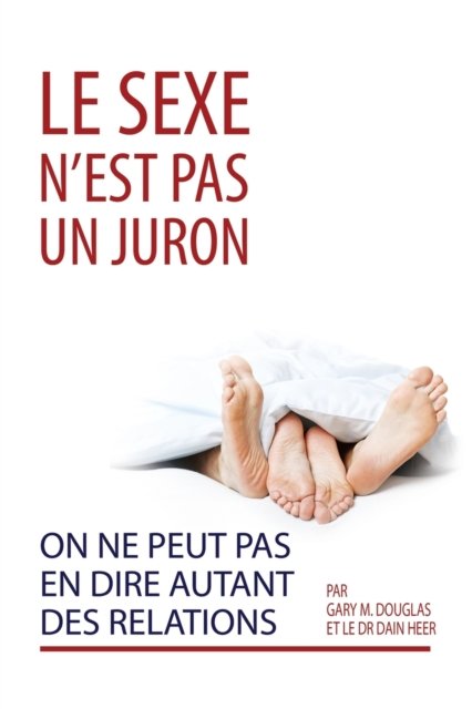Cover for Gary M Douglas · Le sexe n'est pas un juron. On ne peut pas en dire autant des relations. (French) (Paperback Book) (2021)