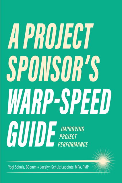 Cover for Yogi Schulz · A Project Sponsor's Warp-Speed Guide: Improving Project Performance (Paperback Book) (2023)