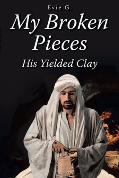 Cover for Evie G. · My Broken Pieces - His Yielded Clay (Paperback Bog) (2021)
