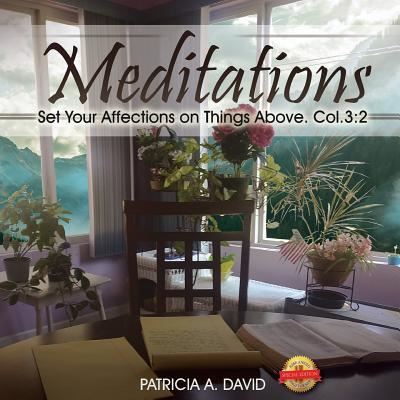 Cover for Patricia a David · Meditations: Set Your Affections on Things Above. Col.3:2 (Paperback Book) (2018)