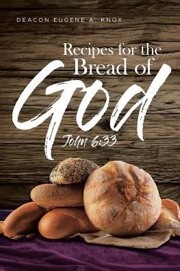 Cover for Deacon Eugene a Knox · Recipes For The Bread Of God: John 6:33 (Paperback Book) (2018)