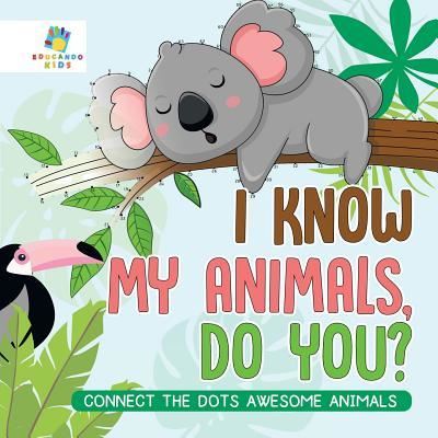 Cover for Educando Kids · I Know My Animals, Do You? Connect the Dots Awesome Animals (Paperback Book) (2019)