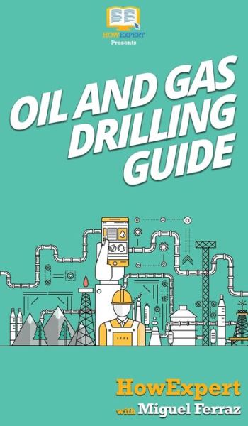 Cover for Howexpert · Oil and Gas Drilling Guide (Hardcover Book) (2020)