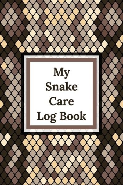Cover for Patricia Larson · My Snake Care Log Book: Healthy Reptile Habitat - Pet Snake Needs - Daily Easy To Use (Pocketbok) (2020)