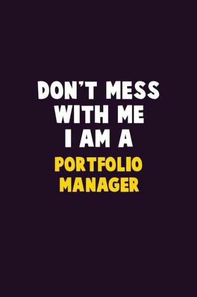 Don't Mess With Me, I Am A Portfolio Manager - Emma Loren - Bøger - Independently Published - 9781656601834 - 6. januar 2020