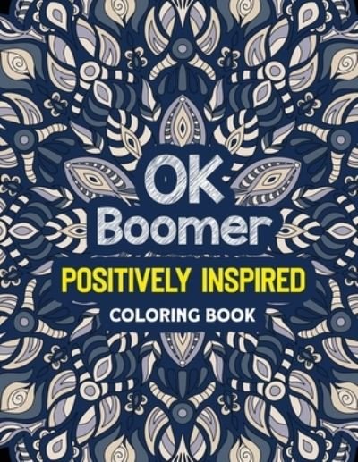 Cover for Rns Coloring Studio · OK Boomer Positively Inspired Coloring Book (Paperback Book) (2019)