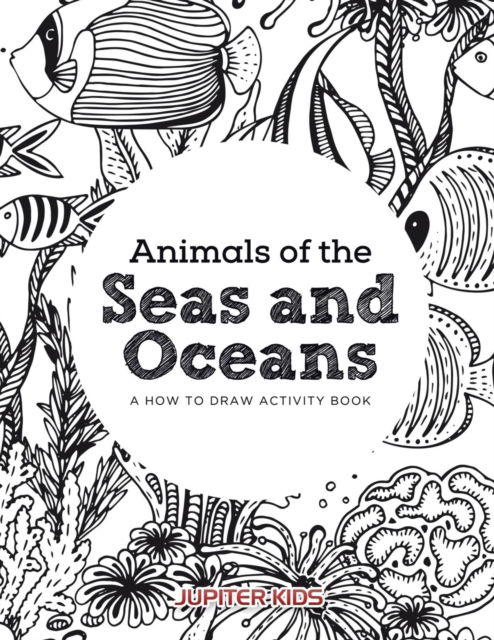 Cover for Jupiter Kids · Animals of the Seas and Oceans, a How to Draw Activity Book (Paperback Book) (2016)