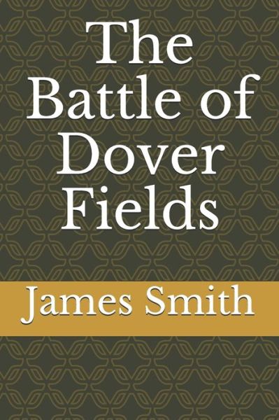 Cover for James Smith · The Battle of Dover Fields (Pocketbok) (2019)