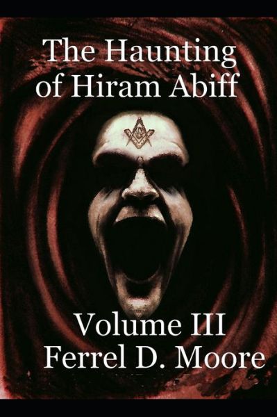 Cover for Ferrel D Moore · The Haunting of Hiram Abiff- Vol. III (Paperback Book) (2019)