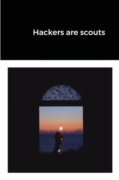 Hackers Are Scouts - Jasmin Hajro - Livros - Lulu Press, Inc. - 9781716372834 - 1 de dezembro de 2020