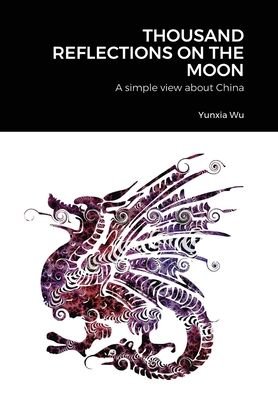 Thousand Reflections of the Moon - Yunxia Wu - Livros - Lulu.com - 9781716497834 - 18 de outubro de 2020
