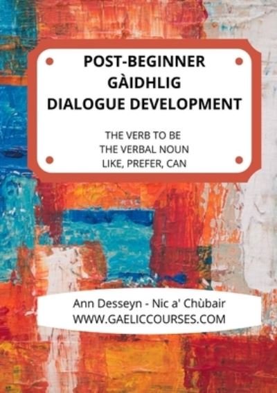 Cover for Ann Desseyn - Cooper · Post-Beginner Gaelic Dialogue Development (Book) (2020)
