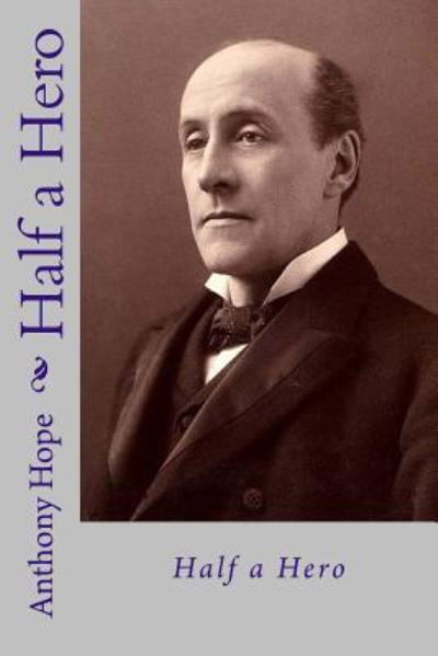 Half a hero - Anthony Hope - Books - Createspace Independent Publishing Platf - 9781719256834 - May 17, 2018