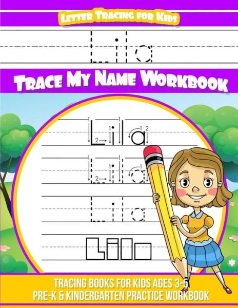 Cover for Elise Garcia · Lila Letter Tracing for Kids Trace my Name Workbook : Tracing Books for Kids ages 3 - 5 Pre-K &amp; Kindergarten Practice Workbook (Paperback Book) (2018)