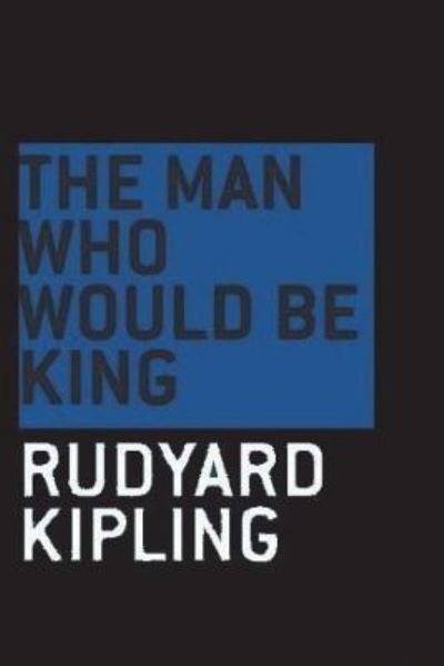 The Man Who Would be King - Rudyard Kipling - Książki - Createspace Independent Publishing Platf - 9781722238834 - 3 lipca 2018