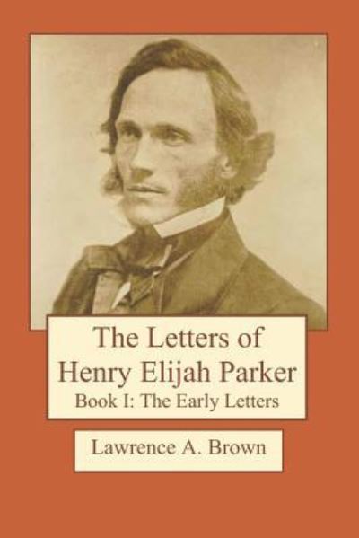 Cover for Lawrence A Brown · The Letters of Henry Elijah Parker Book I (Paperback Book) (2018)