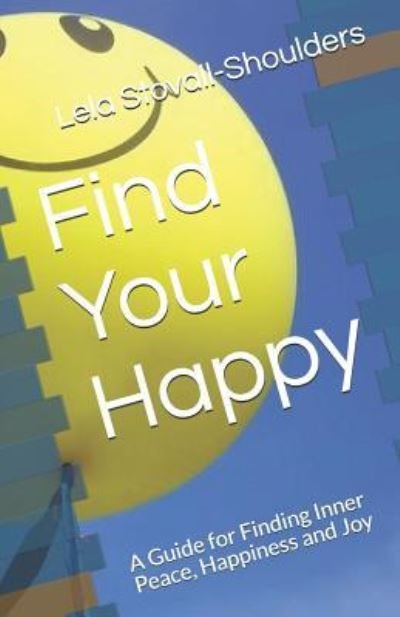 Cover for Lela Stovall-Shoulders · Find Your Happy (Pocketbok) (2018)