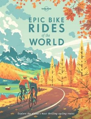 Cover for Lonely Planet · Lonely Planet Epic Bike Rides of the World - Epic (Hardcover bog) (2016)