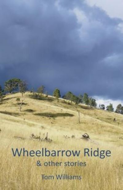 Cover for Tom Williams · Wheelbarrow Ridge &amp; other stories (Taschenbuch) (2016)