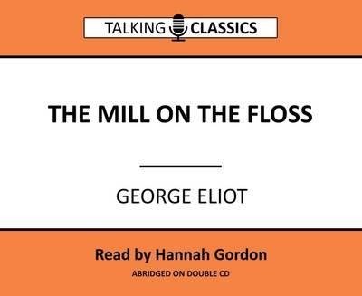 Cover for George Eliot · The Mill on the Floss - Talking Classics (Hörbok (CD)) [Abridged edition] (2016)
