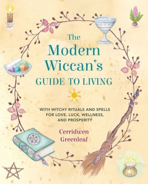 Cover for Cerridwen Greenleaf · The Modern Wiccan's Guide to Living: With Witchy Rituals and Spells for Love, Luck, Wellness, and Prosperity (Paperback Bog) (2020)