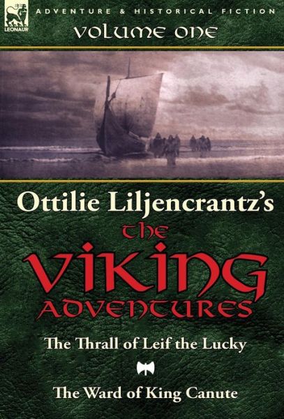 Cover for Ottilie A Liljencrantz · Ottilie A. Liljencrantz's 'The Viking Adventures': Volume 1-The Thrall of Leif the Lucky and The Ward of King Canute (Inbunden Bok) (2014)