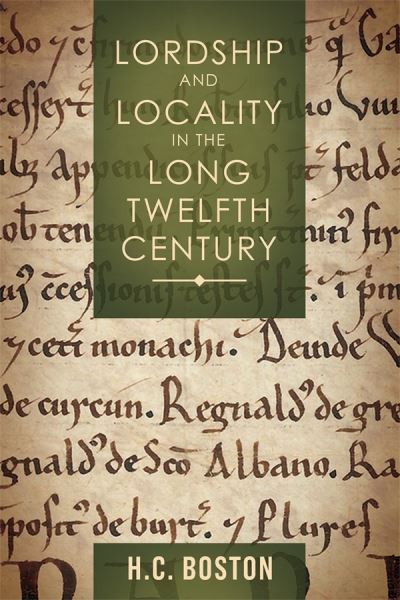 Cover for H C Boston · Lordship and Locality in the Long Twelfth Century (Hardcover Book) (2024)